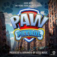Geek Music - Good Mood (From "Paw Patrol: The Movie")
