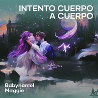 BabyNamel and Maggie - Intento Cuerpo a Cuerpo