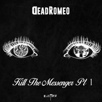 DeadRomeo - Kill the Messenger, Pt. 1