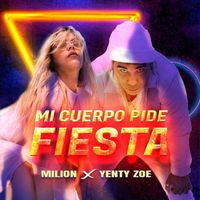 MiLiON x Yenty Zoe - Mi Cuerpo Pide Fiesta