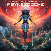 Psynecdoche - Lysergic Beckoning Bells