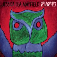 Jessica Lea Mayfield - With Blasphemy so Heartfelt