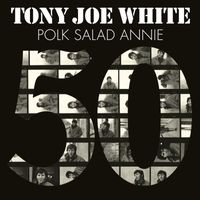 Tony Joe White - Polk Salad Annie (50th Anniversary Edition)
