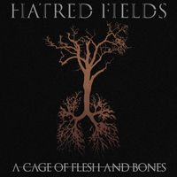 Hatred Fields - A Cage of Flesh and Bones