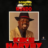 Kike Harvey - Sonero para el Mundo
