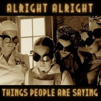 Alright Alright - Things People Are Saying