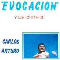 Carlos Arturo - Evocacion y los Exitos de Carlos Arturo