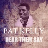 Pat Kelly - Hear Them Say