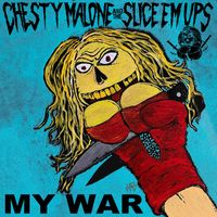 Chesty Malone and the Slice 'Em Ups - My War
