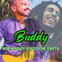 Buddy - Bob Marley Ruled the Earth