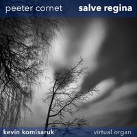Kevin Komisaruk - Peeter Cornet: Salve Regina