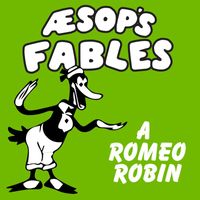 Classic Cartoons featuring Aesop’s Fables - A Romeo Robin