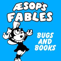 Classic Cartoons featuring Aesop’s Fables - Bugs and Books