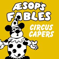 Classic Cartoons featuring Aesop's Fables - Circus Capers