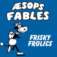 Classic Cartoons featuring Aesop's Fables - Frisky Frolics