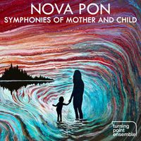 Turning Point Ensemble - Nova Pon: Symphonies of Mother and Child