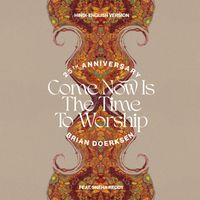 Brian Doerksen (featuring Sneha Reddy) - Come Now Is The Time To Worship (25th Anniversary - Hindi Version)
