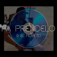 9 el Moyeto - Pa Prendelo