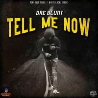 Dre Blunt - Tell Me Now
