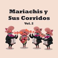 Varios Artistas - Mariachis y Sus Corridos Vol. 2