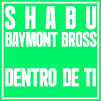 Shabu, Baymont Bross - Dentro de ti