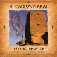 R. Carlos Nakai - Mythic Dreamer