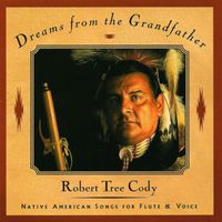 Robert Tree Cody - Dreams from the Grandfather - Native American Songs for Flute and Voice