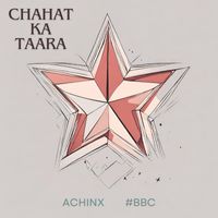 Achinx & #BBC - Chahat Ka Taara