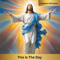 Stephen DeCesare - This Is the Day