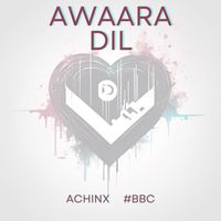 Achinx & #BBC - Awaara Dil