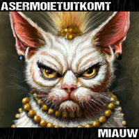 ASERMOIETUITKOMT - Miauw (Explicit)