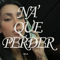 Mila - Na’ que Perder (Explicit)
