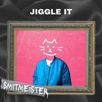 Smitmeister - Jiggle It