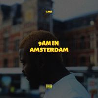 Sani - 9am in Amsterdam (Explicit)