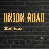 Mick Clarke - Union Road