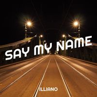 Illiano - Say My Name