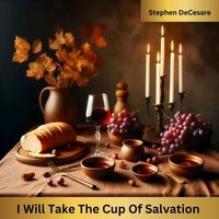 Stephen DeCesare - I Will Take the Cup of Salvation