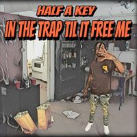 Half a Key - In the Trap Til It Free Me (Explicit)