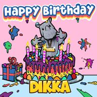 DIKKA - Happy Birthday