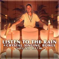 Healing Vibrations - Listen to the Rain + Crystal Singing Bowls Sound Bath