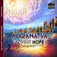 Advent Hope Ministries - Maranatha
