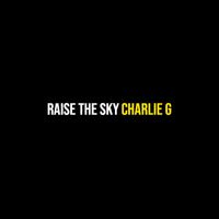 Charlie G - Raise the Sky