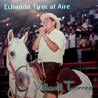 Villamil Torres - Echando Tiros al Aire
