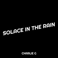 Charlie G - Solace in the Rain