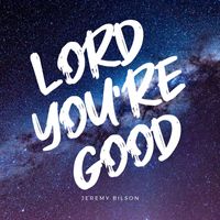 Jeremy Bilson (feat. Jasmine Ruigrok and Zac Limon) - Lord You're Good