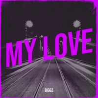 Biggz - My Love (Explicit)