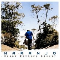 Naranjo - Going Nowhere Slowly (20th Anniversary Revisited)