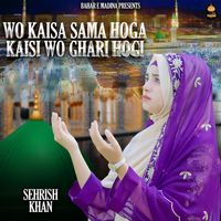 Sehrish Khan - Wo Kaisa Sama Hoga Kaisi Wo Ghari Hogi