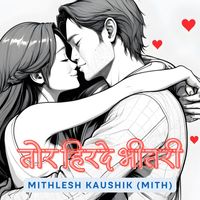 Mithlesh Kaushik (Mith) - Tor Hirde Bhitari