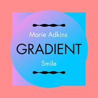 Marie Adkins - Gradient Smile